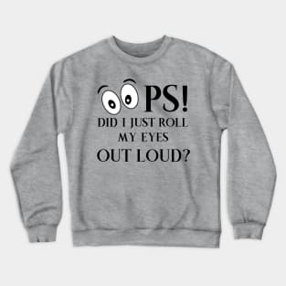 Oops Did I just Roll My Eyes Out Loud Crewneck Sweatshirt